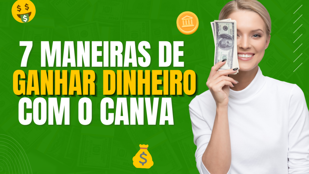 7 Maneira de Ganhar Dinheiro com Canva